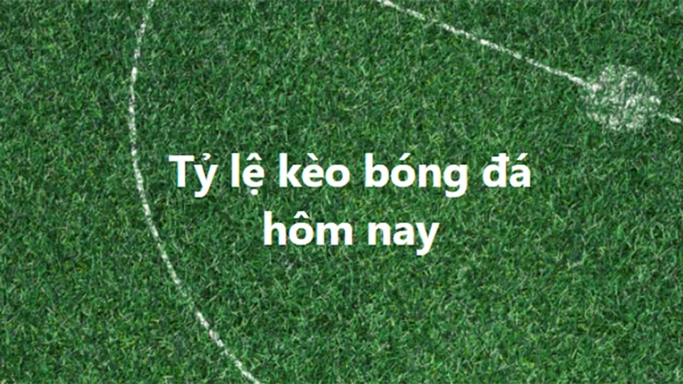 Mẹo soi tỷ lệ kèo hôm nay hiệu quả