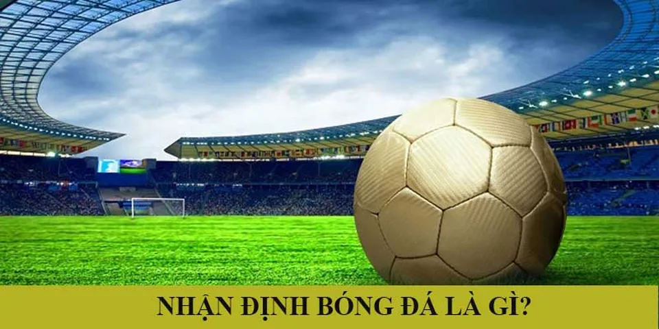 Nhận định bóng đá là gì?